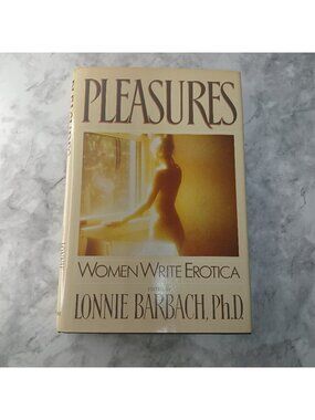 Pleasures: Women Write Erotica — Edited by Lonnie Barbach, Ph.D.